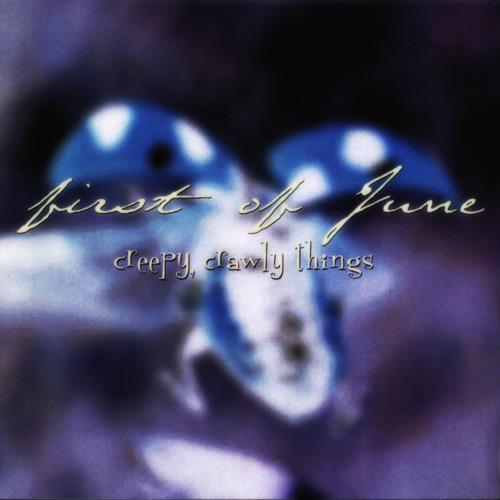CREEPY, CRAWLY THINGS   | First of June, 1999